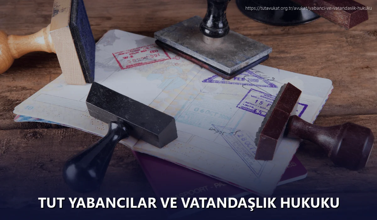 Tut Yabancılar ve Vatandaşlık Hukuku